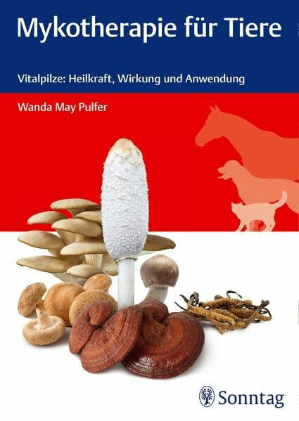 Pulfer, Wanda May Mykotherapie für Tiere: Vitalpilze: Heilkraft, Wirkung und Anwendung