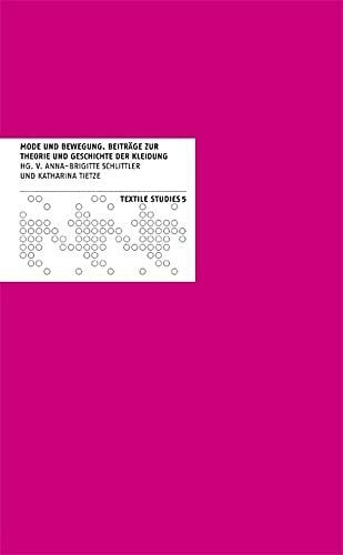Schlittler, Anna-Brigitte Mode und Bewegung: Beiträge zur Theorie und Geschichte der Kleidung (Textile Studies, Band 5)
