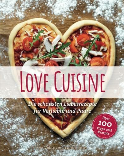 Burrenkopf, Martina Love Cuisine: Die schönsten Liebesrezepte für Verliebte und Paare