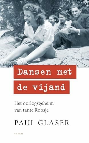 Glaser, Paul Dansen met de vijand: Het oorlogsgeheim van tante Roosje
