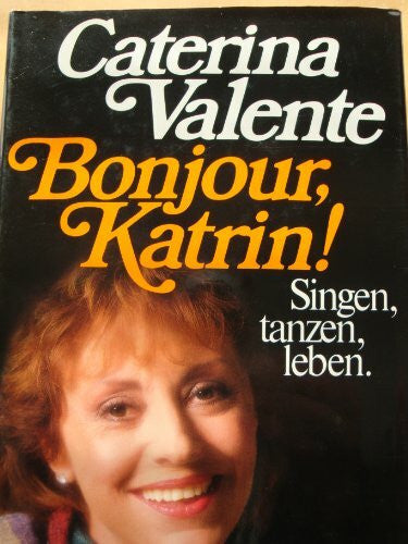 Valente, Caterina Bonjour, Katrin!: Singen, tanzen, leben