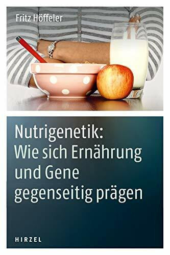 Fritz Höffeler Nutrigenetik: Wie sich Ernährung und Gene gegenseitig prägen: .