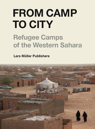 Herz, Manuel From Camp to City: Refugee Camps of the Western Sahara