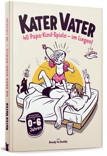Felix Schulz Kater Vater: 40 Papa-Kind-Spiele im Liegen – Für übermüdete Papas und hellwache Kinder.