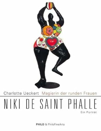 Charlotte Ueckert Magierin der runden Frauen. Niki de Saint Phalle. Ein Porträt