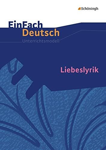 Friedl, Gerhard EinFach Deutsch Unterrichtsmodelle: Liebeslyrik: Gymnasiale Oberstufe