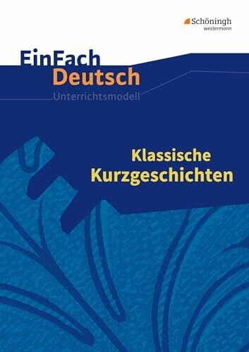 Schwake, Timotheus EinFach Deutsch Unterrichtsmodelle: Klassische Kurzgeschichten: Gymnasiale Oberstufe