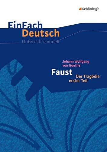 Müller-Völkl, Claudia EinFach Deutsch Unterrichtsmodelle: Johann Wolfgang von Goethe: Faust I Gymnasiale Oberstufe: Neubearbeitung. Gymnasiale Oberstufe