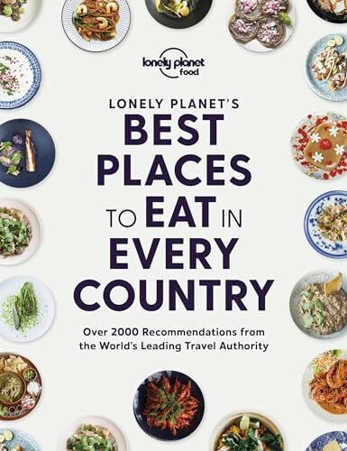 Food, Lonely Planet Lonely Planet's Best Places to Eat in Every Country: over 2000 recommendations from the world's leading travel authority (Lonely Planet Food)