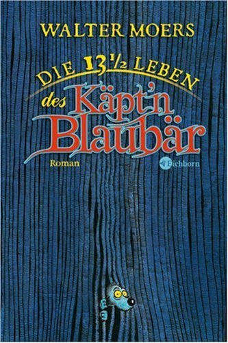 Moers, Walter Die 13 1/2 Leben des Käpt´n Blaubär: Roman