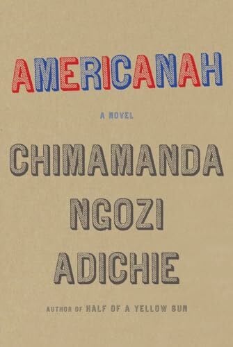 Adichie, Chimamanda Ngozi Americanah: A novel (ALA Notable Books for Adults)