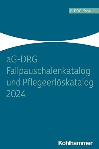 Institut für das Entgeltsystem im Krankenhaus (InEK) GmbH aG-DRG Fallpauschalenkatalog und Pflegeerlöskatalog 2024