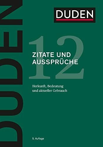 Dudenredaktion Duden – Zitate und Aussprüche: Herkunft, Bedeutung und aktueller Gebrauch (Duden - Deutsche Sprache in 12 Bänden)