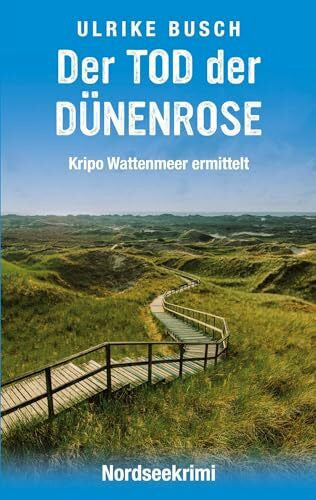 Busch, Ulrike Der Tod der Dünenrose: Nordseekrimi (Kripo Wattenmeer ermittelt)