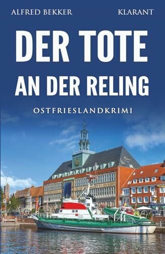 Bekker, Alfred Der Tote an der Reling. Ostfrieslandkrimi - Nordseekrimi - Küstenkrimi (Kommissar Steen ermittelt, Band 21)