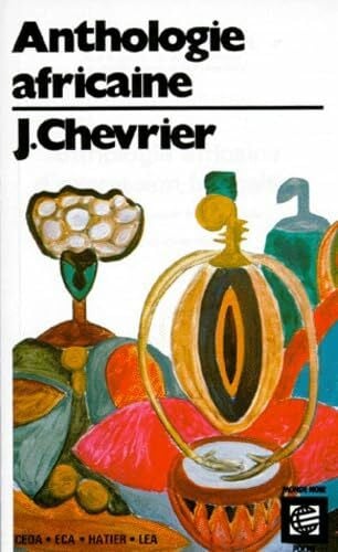 Chevrier, Jacques Anthologie Africaine D'Expression Francaise. Volume 1, Le Roman Et La Nouvelle