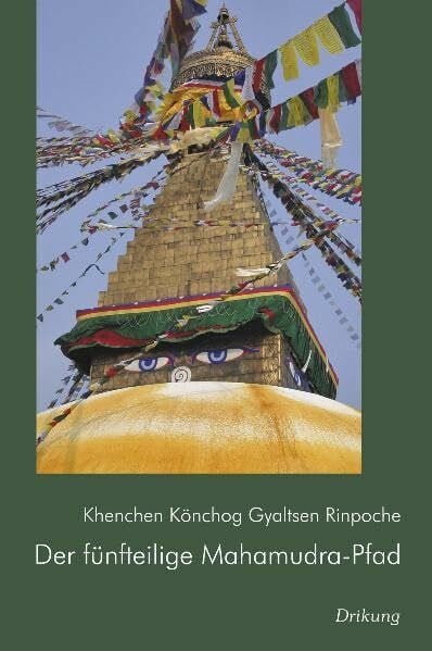 Khenchen Könchog Gyaltsen Rinpoche Der fünfteilige Mahamudra Pfad: Eine Übersetzung des Textes 'Erläuterung zum Juwelenkranz des tiefgründigen fünfteiligen Pfades' von Kunga Rinchen