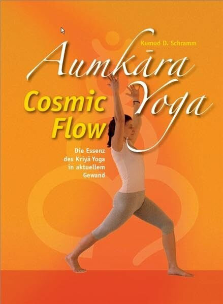 Schubert Aumkara Yoga Cosmic Flow: Die Essenz des Kriya Yoga in aktuellem Gewand (AumKara Yogainstitut)