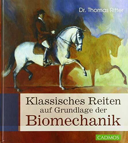 Ritter, Thomas Classic riding based on biomechanics (Cadmos Pferdebuch)