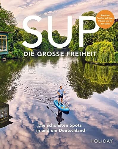 Haase, Kristin und Kathrin HOLIDAY Reisebuch: SUP - Die große Freiheit: Die schönsten Spots für Stand-Up-Paddler in und um Deutschland (HOLIDAY Reiseinspiration)