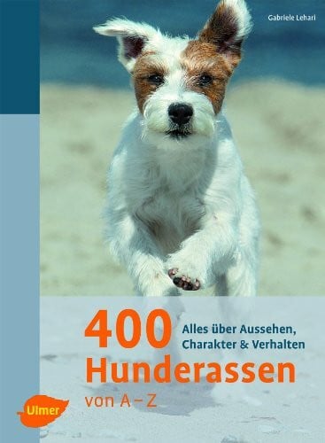 Lehari, Gabriele 400 Hunderassen von A - Z: Alles über Aussehen, Charakter und Verhalten