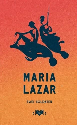 Lazar, Maria Zwei Soldaten: Eine Novelle