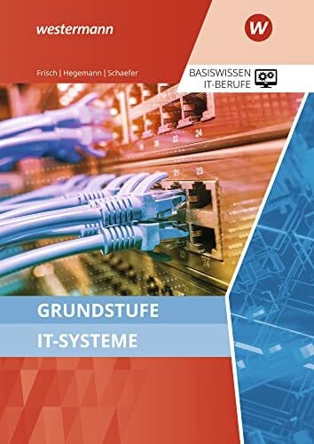 Schaefer, Udo Grundstufe IT-Systeme: Schülerband (IT-Berufe: Ausgabe zu den neuen Lehrplänen 2020)