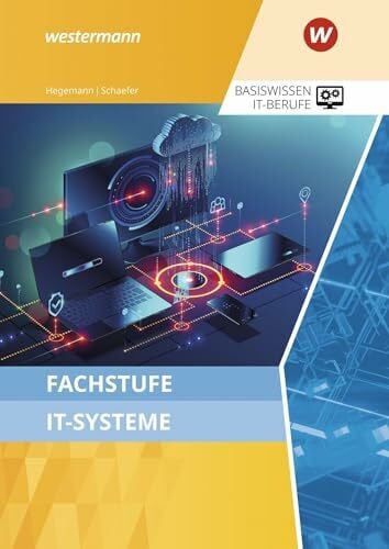 Hegemann, Klaus Fachstufe IT-Systeme: Schulbuch (Basiswissen IT-Berufe: Ausgabe zu den neuen Lehrplänen 2020)