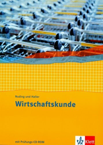 Haller, Josef Wirtschaftskunde. Neubearbeitung 2011 / Schülerbuch mit CD-ROM 1.-3. Berufsschuljahr: Wirtschaftskunde - Neubearbeitung - Lehrbuch MIT Prufungs CD-Rom