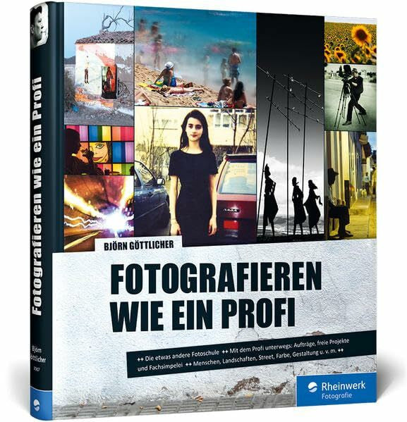 Göttlicher, Björn Fotografieren wie ein Profi: Techniken, Storys, Profi-Tipps