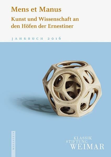 Valk, Thorsten Mens et Manus: Kunst und Wissenschaft an den Höfen der Ernestiner (Jahrbuch der Klassik Stiftung Weimar)