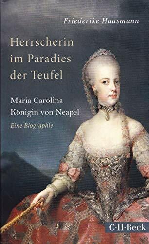 Hausmann, Friederike Herrscherin im Paradies der Teufel: Maria Carolina, Königin von Neapel (Beck Paperback)
