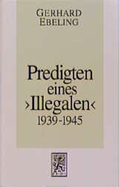 Ebeling, Gerhard Predigten eines 'Illegalen' aus den Jahren 1939-1945