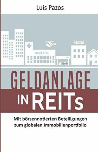 Pazos, Luis Geldanlage in REITs: Mit börsennotierten Beteiligungen zum globalen Immobilienportfolio