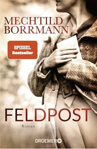 Borrmann, Mechtild Feldpost: Roman | SPIEGEL Bestseller-Autorin | Von wahren Begebenheiten inspiriert