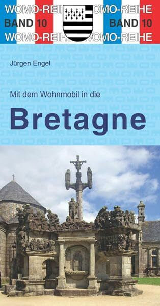 Engel, Jürgen Mit dem Wohnmobil in die Bretagne: WOMO, Wohnmobil, Camping, Urlaub, Reise. Die Anleitung für einen Erlebnisurlaub (Womo-Reihe)