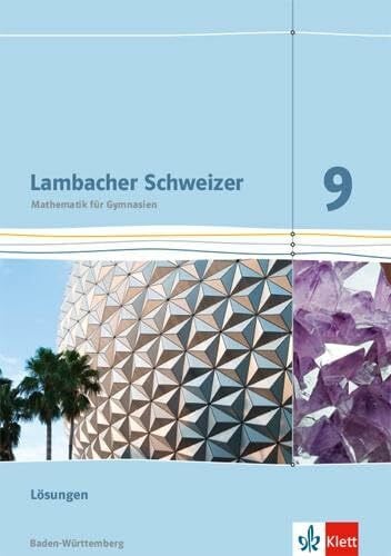 Klett Lambacher Schweizer Mathematik 9. Ausgabe Baden-Württemberg: Lösungen Klasse 9 (Lambacher Schweizer. Ausgabe für Baden-Württemberg ab 2014)