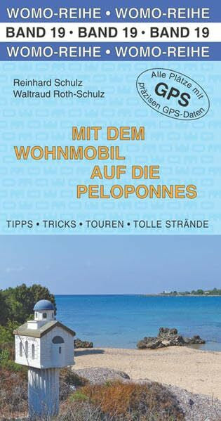 Roth-Schulz, Waltraud Mit dem Wohnmobil auf die Peloponnes: Tipps, Tricks, Touren, tolle Strände. Die Anleitung für den Erlebnisurlaub. Alle Plätze mit präzisen GPS-Daten (Womo-Reihe)