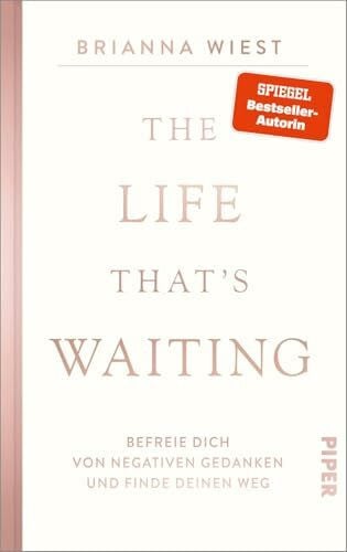 Graßtat, Renate The Life That’s Waiting: Befreie dich von negativen Gedanken und finde deinen Weg | Von der Bestseller-Autorin der »101 Essays«