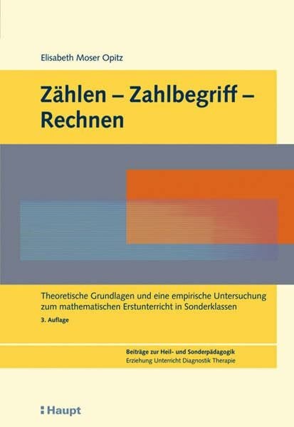 Moser Opitz, Elisabeth Zählen-Zahlbegriff-Rechnen: Theoretische Grundlagen und eine empirische Untersuchung zum mathematischen Erstunterricht in Sonderklassen (Beiträge zur ... Erziehung, Unterricht, Diagnostik, Therapie)