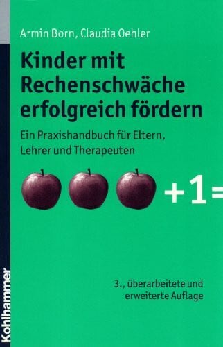 Claudia Oehler Kinder mit Rechenschwäche erfolgreich fördern: Ein Praxishandbuch für Eltern, Lehrer und Therapeuten