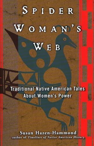 Hazen-Hammond, Susan Spider Woman's Web: Traditional Native American Tales About Women's Power