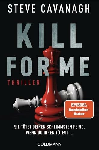 Cavanagh, Steve Kill for Me: Sie tötet deinen schlimmsten Feind. Wenn du ihren tötest ... - Thriller - Ein atemberaubender Stand-alone-Thriller des SPIEGEL-Bestsellerautors von THIRTEEN und SEVEN DAYS.
