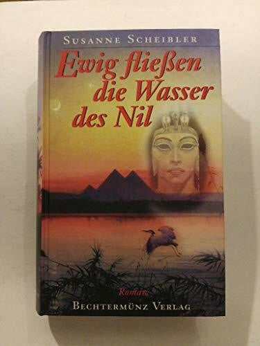Scheibler, Susanne Ewig fließen die Wasser des Nil : Roman.