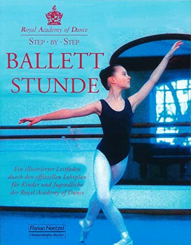 Roehm, Ulrich Step by Step - Ballettstunde: Ein illustrierter Leitfaden durch den offiziellen Lehrplan für Kinder und Jugendliche der Royal Academy of Dance