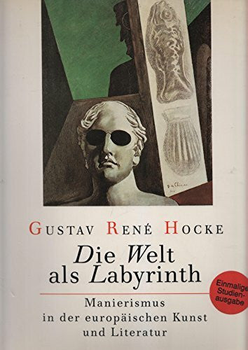 Hocke, Gustav René Die Welt als Labyrinth - Manierismus in der europäischen Kunst und Literatur