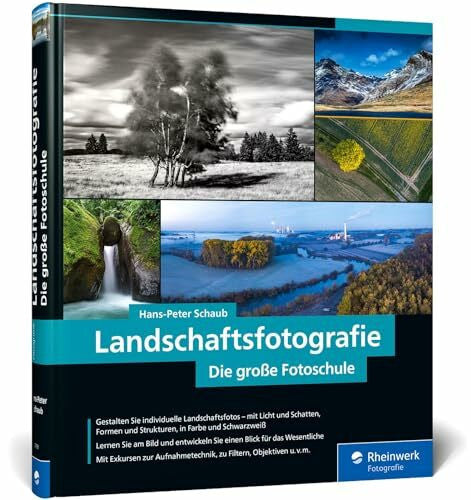 Schaub, Hans-Peter Landschaftsfotografie: Die große Fotoschule – Für Einsteiger und Fortgeschrittene – Technik, Licht und spektakuläre Motive