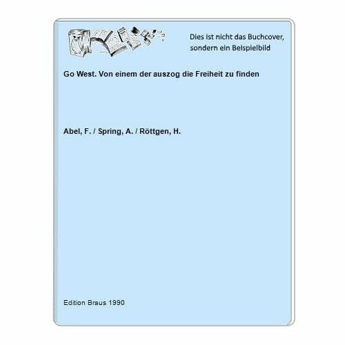 Abel Friedrich und Anselm Spring Go West. Einer, der auszog, die Freiheit zu finden