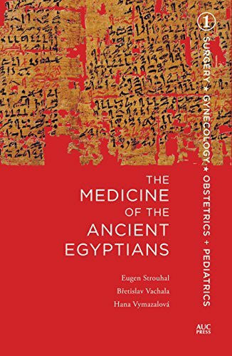 Vachala, B& Medicine of the Ancient Egyptians: 1: Surgery, Gynecology, Obstetrics, and Pediatrics