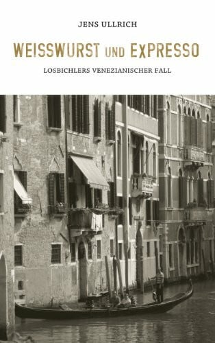 Ullrich, Jens Weißwurst und Expresso: Losbichlers venezianischer Fall